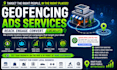 create and manage high converting geofencing ads