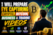 prepare eye capturing crypto, bitcoin, business and trading videos