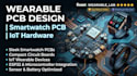 design wearable pcb, smartwatch pcb, iot device and embedded system hardware