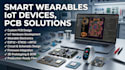 design smart wearables, iot devices, and pcb solutions