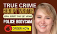 write high retention policebodycam and true crime scripts