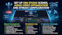 set up obs studio scenes, audio video optimization and stream configuration
