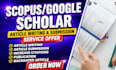 deliver google scholar citations, scopus research article writing ,publication