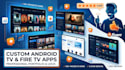 create custom android TV and amazon fire TV streaming apps