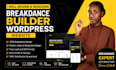 design, redesign and develop a breakdance builder wordpress website
