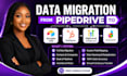 do data migration from pipedrive to airtable CRM, hubspot, gohighlevel, dubsado