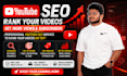 do complete youtube vedio SEO and video optimization