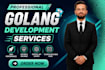 be your golang developer and build rest apis and microservices