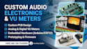 create custom audio electronics, vu meter and embedded hardware