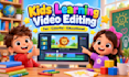 edit kids learning videos