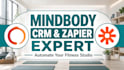 be your mindbody expert for CRM setup, bookings, and zapier automations