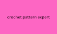 be your crochet pattern expert