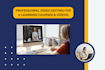 do professional online course video editing for udemy, youtube and e learning
