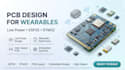 design medical device pcb, wearable pcb design low power pcb esp32 stm32 expert