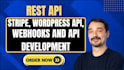 integrate rest API, stripe,wordpress API, webhooks, and API development