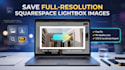 save full resolution images from squarespace lightbox