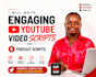 write engaging youtube video script and podcast script