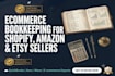 do ecommerce bookkeeping for shopify, amazon and etsy sellers, quickbooks