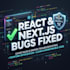 fix react, next js, node js bugs and server errors