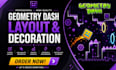 build a professional high quality  geometry dash layout decoration
