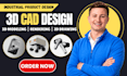 do 3d cad design, product modeling, industrial design and 3d product rendering