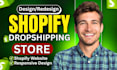 redesign shopify store, design shopify dropshipping store or shopify website