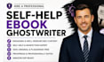 ghostwrite your self help ebook, nonfiction book, and amazon KDP ebook