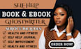 ghostwrite your powerful self help book, wellness and personal development books