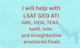 help with gre, hesi, teas, toefl, ielts and straighterline proctored finals