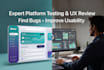 professionally test, QA and review your platform for usability, bugs, UI, UX