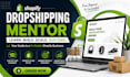be your shopify dropshipping mentor for profitable ecommerce store