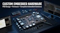 create custom embedded hardware, pcb and firmware solutions