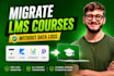 migrate lms courses to thinkific, kajabi, gohighlevel, podia without data loss