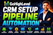 gohighlevel CRM setup pipeline automation