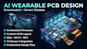 design ai werable smarthwatch smart glasses pcb and embedded firmware
