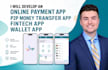 develop online payment app p2p money transfer app fintech app wallet app