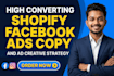 write high converting shopify facebook ads copy and ad creative strategy