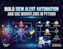 build siem alert automation and soc workflows in python