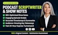 write engaging podcast scripts and SEO podcast show notes