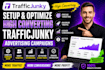 setup and optimize high converting traffic junky advertising campaigns