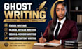 be your ebook ghostwriter, ghost book writer, ebook writer