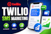 set up twilio SMS marketing, automation, API integration and campaigns