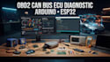 develop obd2 can bus ecu diagnostic system with arduino and esp32