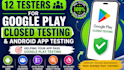 12 testers for google play closed testing and android app testing
