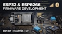 develop esp32 and esp8266 firmware with esp idf, freertos and iot integration