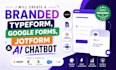 create branded jotform, typeform, google forms and ai chatbot