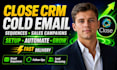 setup close crm cold email sequence and sales campaign