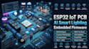 develop esp32 iot smart home pcb, ai lighting and embedded firmware