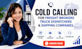 cold calling freight brokers and and truck dispatchers shipping companies caller