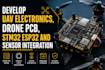 develop uav electronics, drone pcb, stm32 esp32 and sensor integration